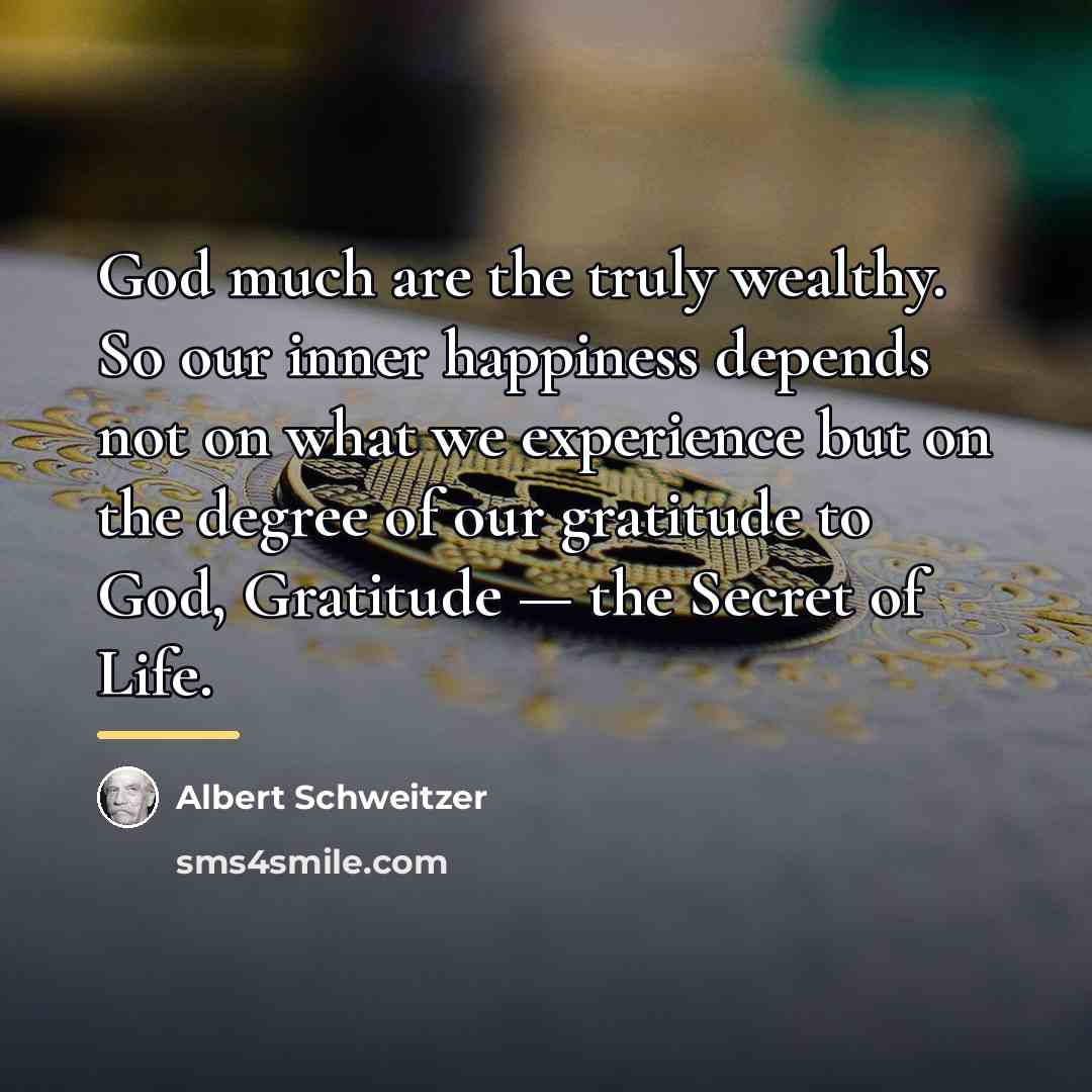 “God much are the truly wealthy. So our inner happiness…” quote by Albert Schweitzer