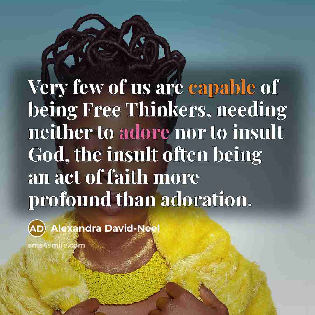 “Very few of us are capable of being Free Thinkers,…” quote by Alexandra David-Neel