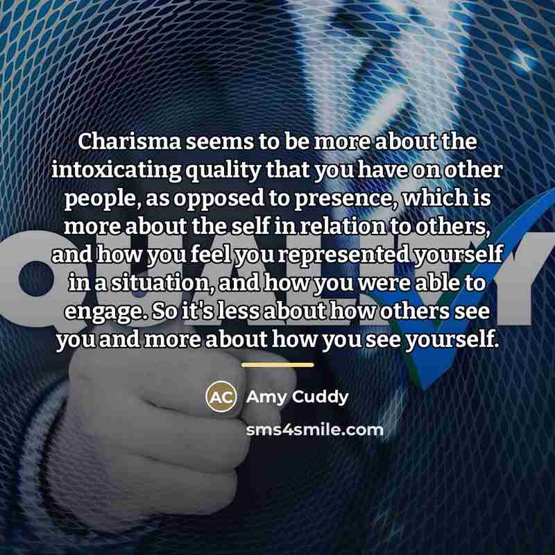 “Charisma seems to be more about the intoxicating quality that…” quote by Amy Cuddy