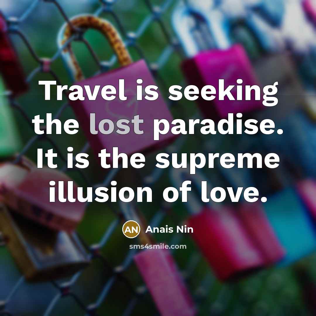 “Travel is seeking the lost paradise. It is the supreme…” quote by Anais Nin