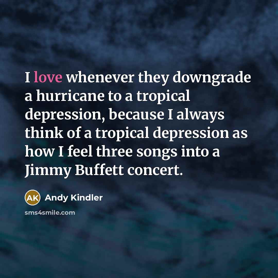 “I love whenever they downgrade a hurricane to a tropical…” quote by Andy Kindler