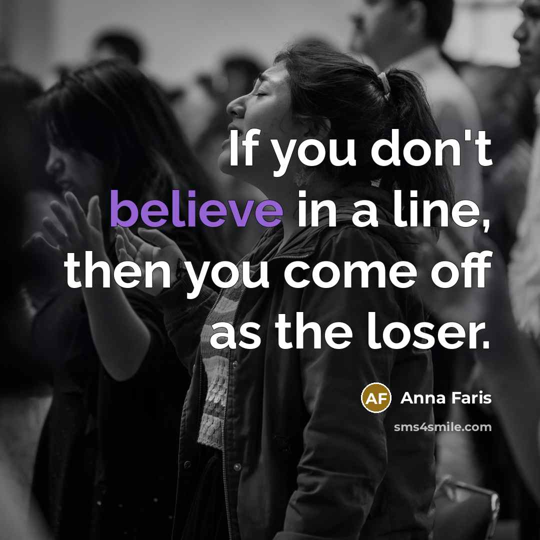 “If you don't believe in a line, then you come…” quote by Anna Faris