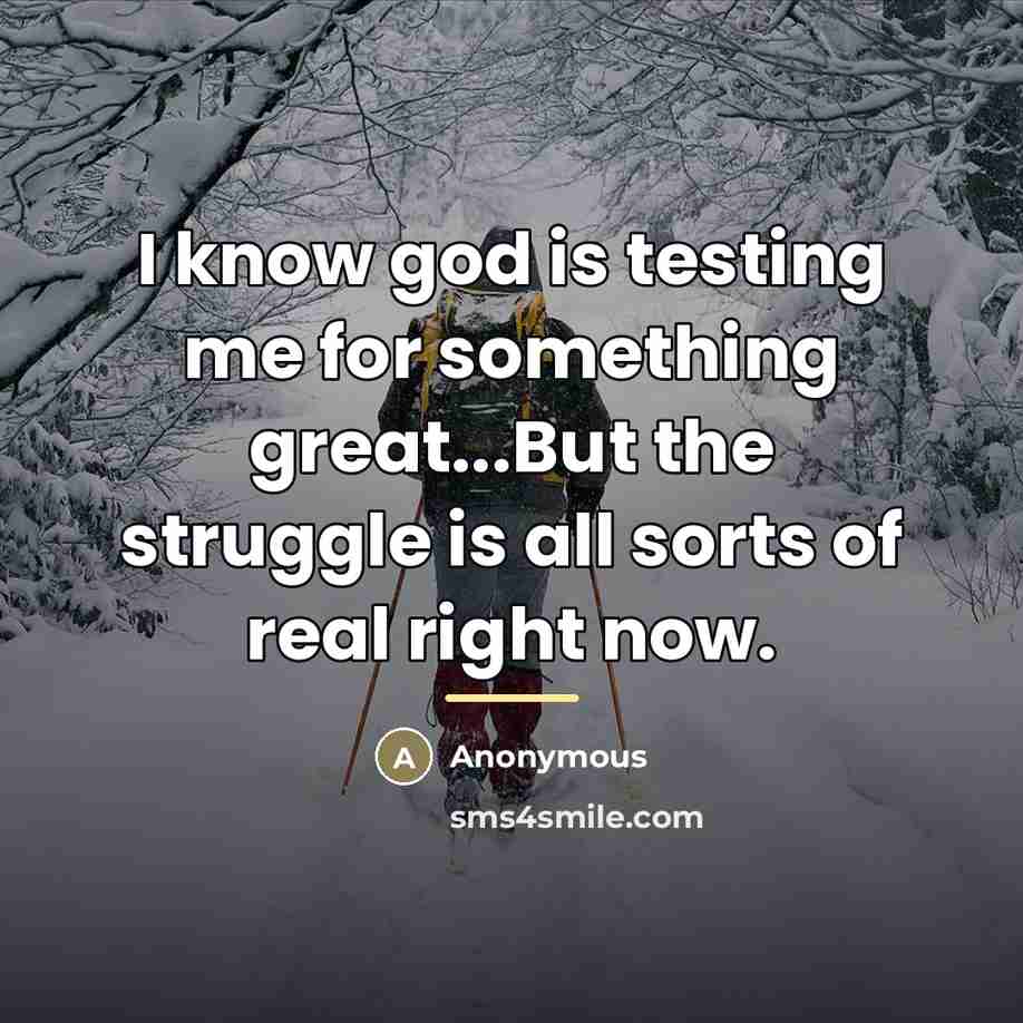 “I know god is testing me for something great...But the…” quote by Anonymous