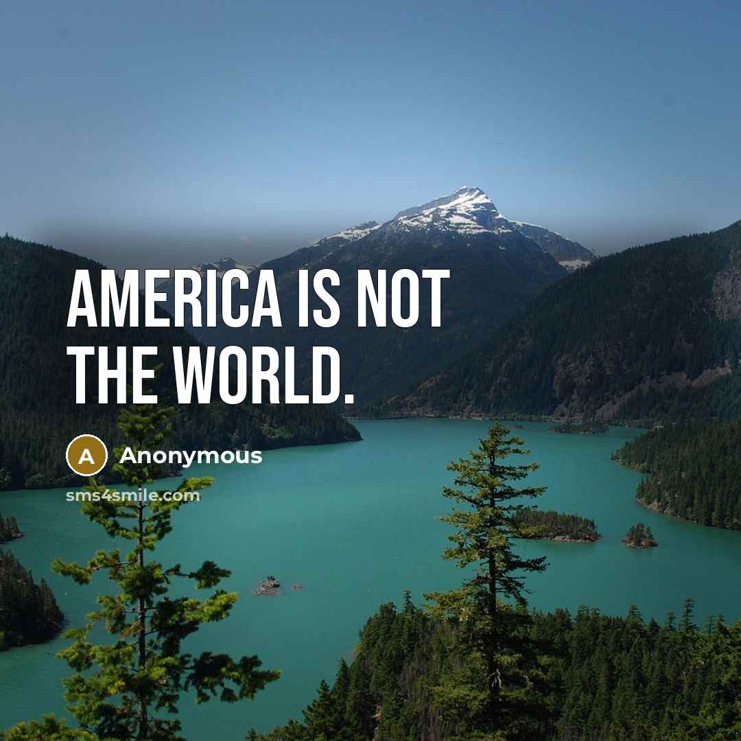 “America is not the world.…” quote by Anonymous