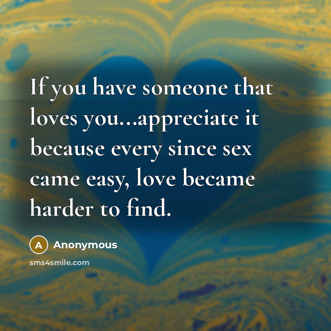 “If you have someone that loves you...appreciate it because every…” quote by Anonymous