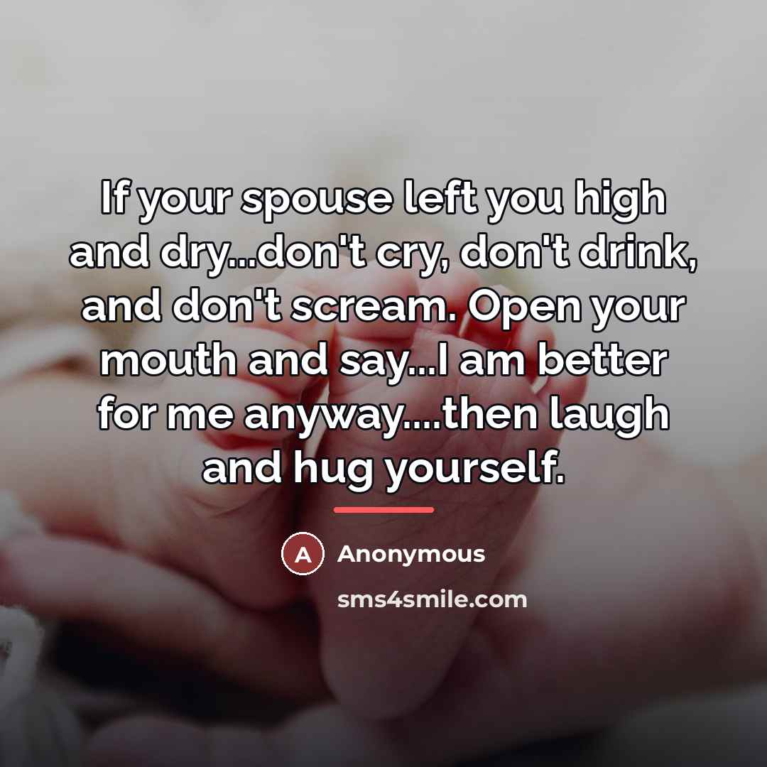 “If your spouse left you high and dry...don't cry, don't…” quote by Anonymous