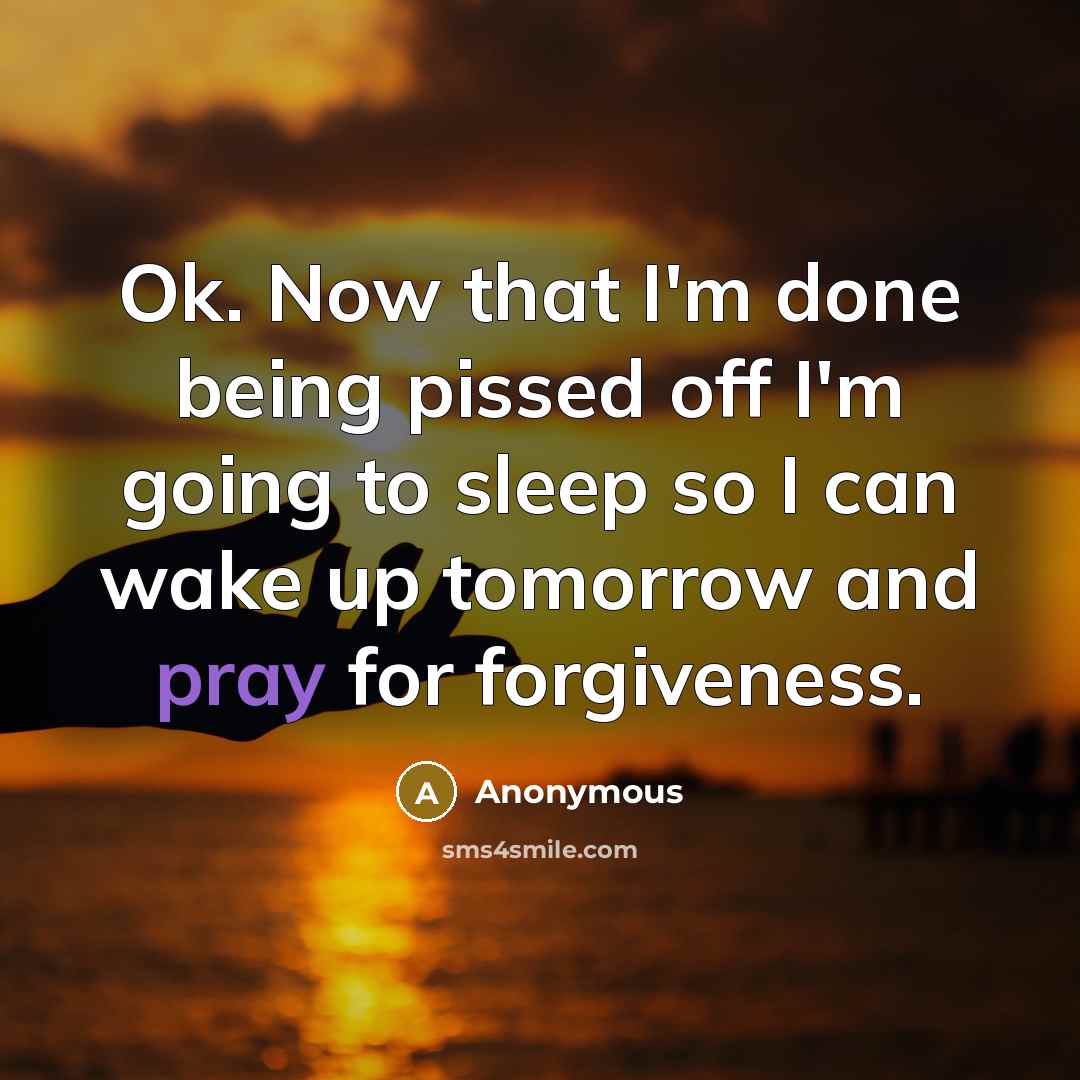 “Ok. Now that I'm done being pissed off I'm going…” quote by Anonymous
