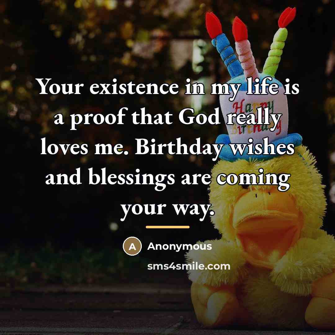 “Your existence in my life is a proof that God…” quote by Anonymous
