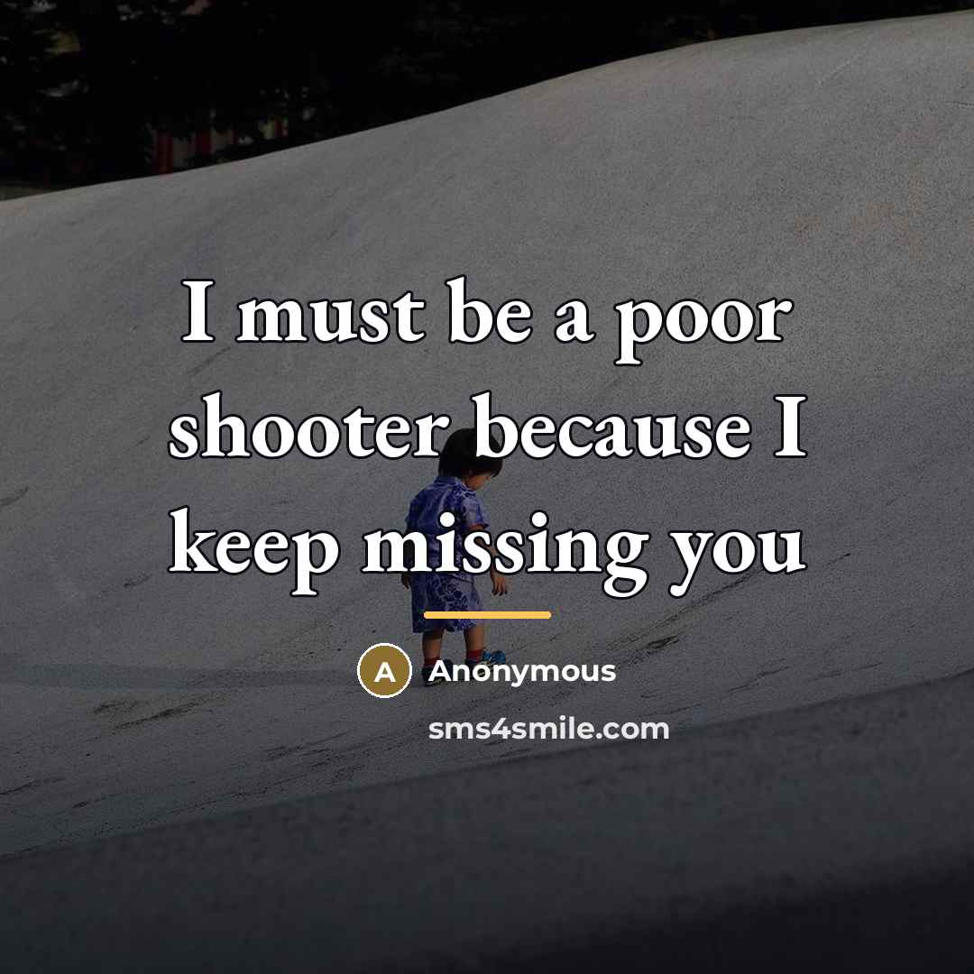 “I must be a poor shooter because I keep missing…” quote by Anonymous