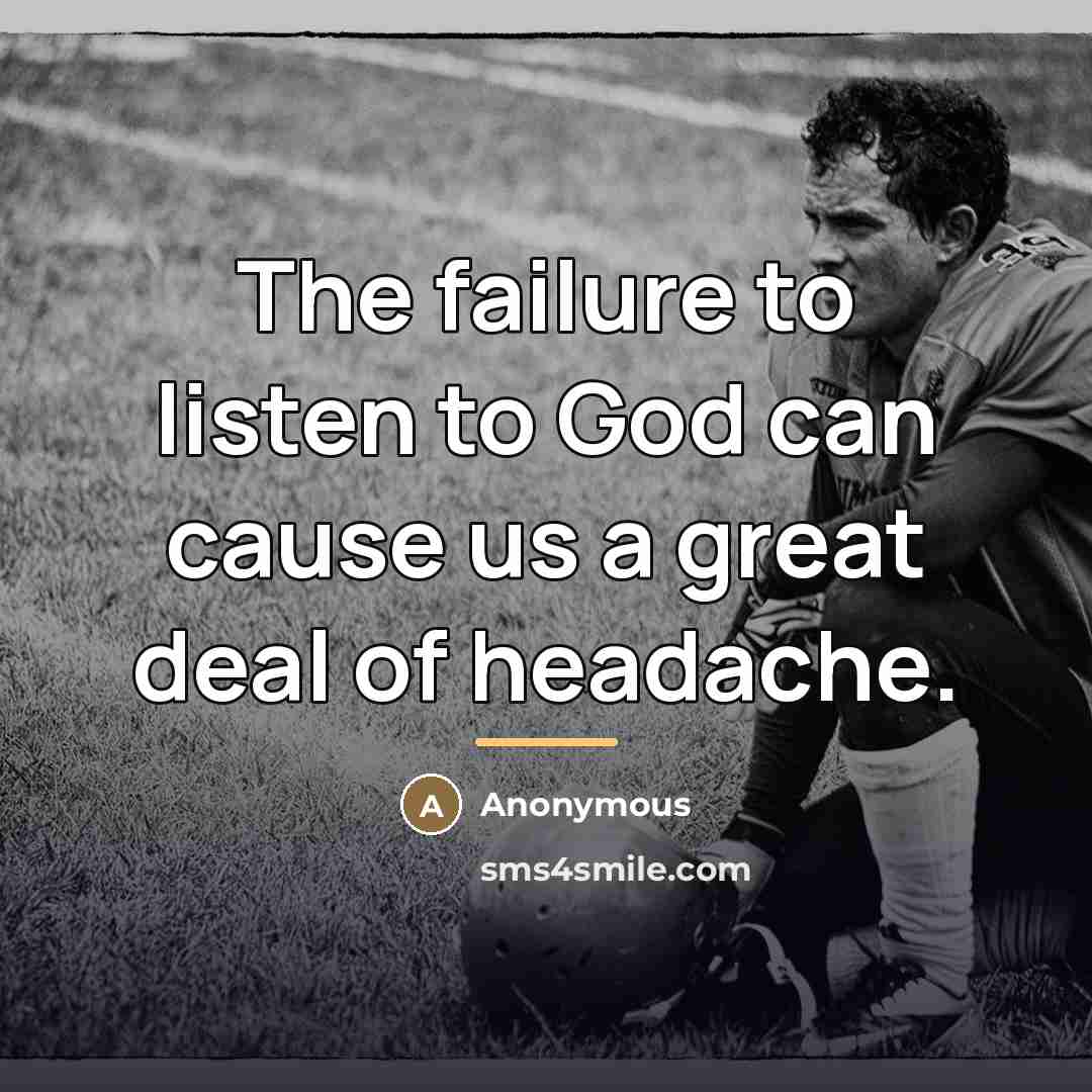 “The failure to listen to God can cause us a…” quote by Anonymous