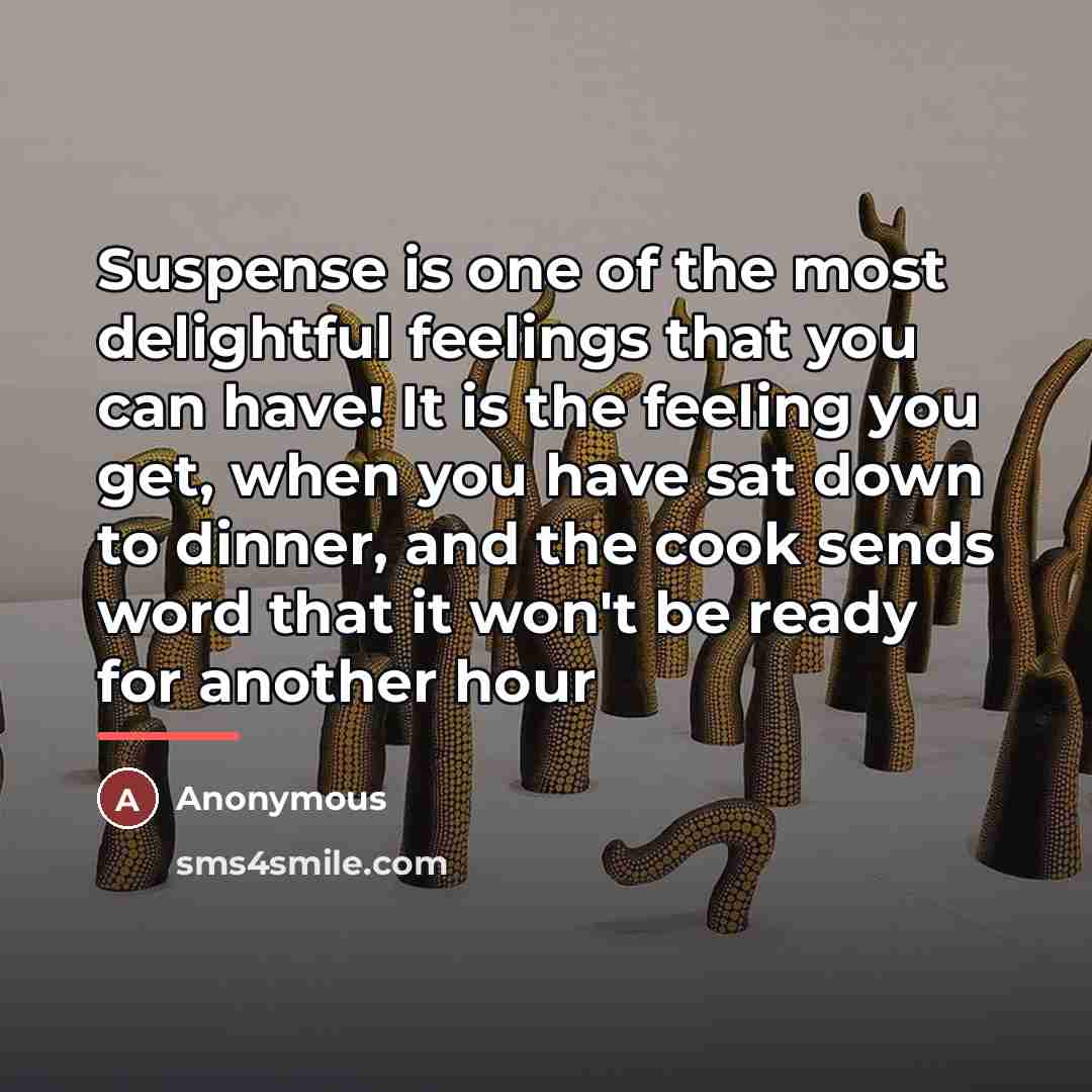 “Suspense is one of the most delightful feelings that you…” quote by Anonymous