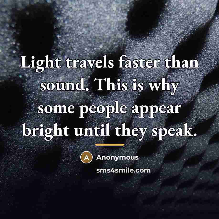 “Light travels faster than sound. This is why some people…” quote by Anonymous