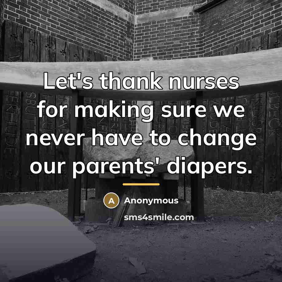 “Let's thank nurses for making sure we never have to…” quote by Anonymous