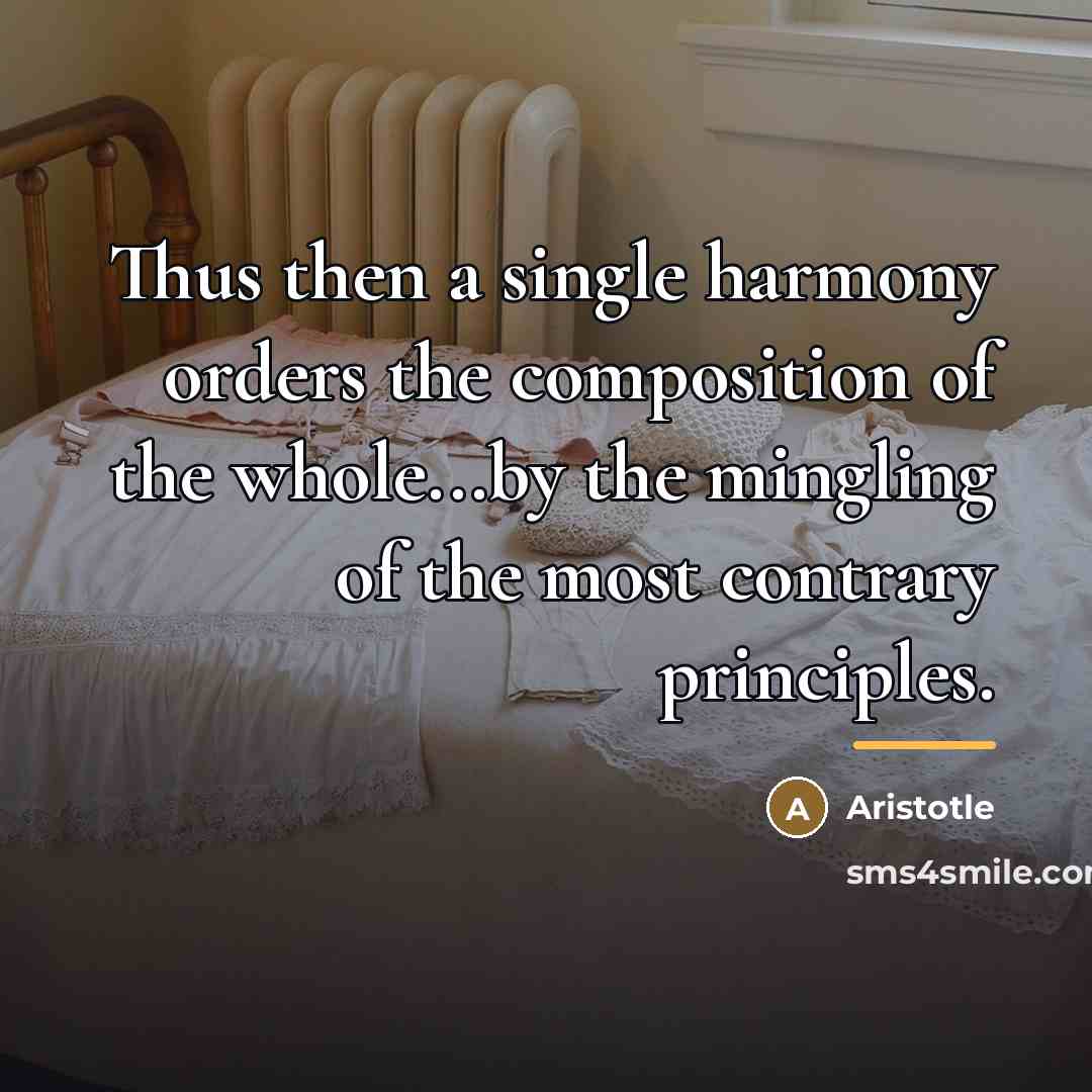 “Thus then a single harmony orders the composition of the…” quote by Aristotle