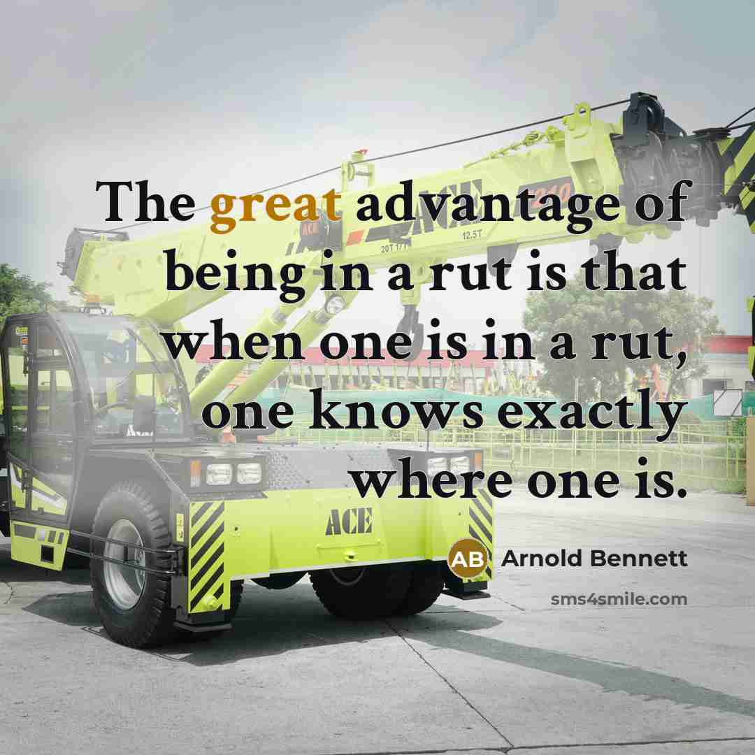 “The great advantage of being in a rut is that…” quote by Arnold Bennett