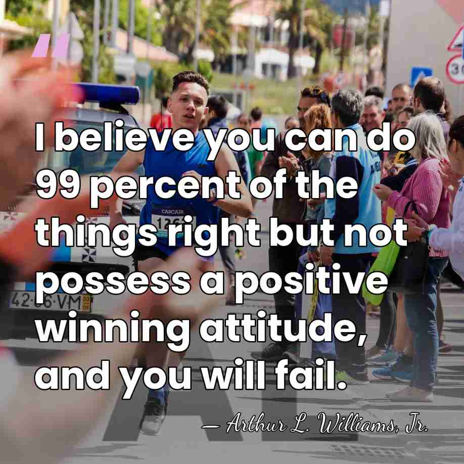 I believe you can do 99 percent of the things right but&hellip; - Arthur L. Williams, Jr.