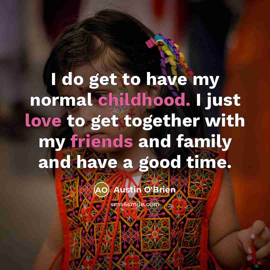 “I do get to have my normal childhood. I just…” quote by Austin O'Brien