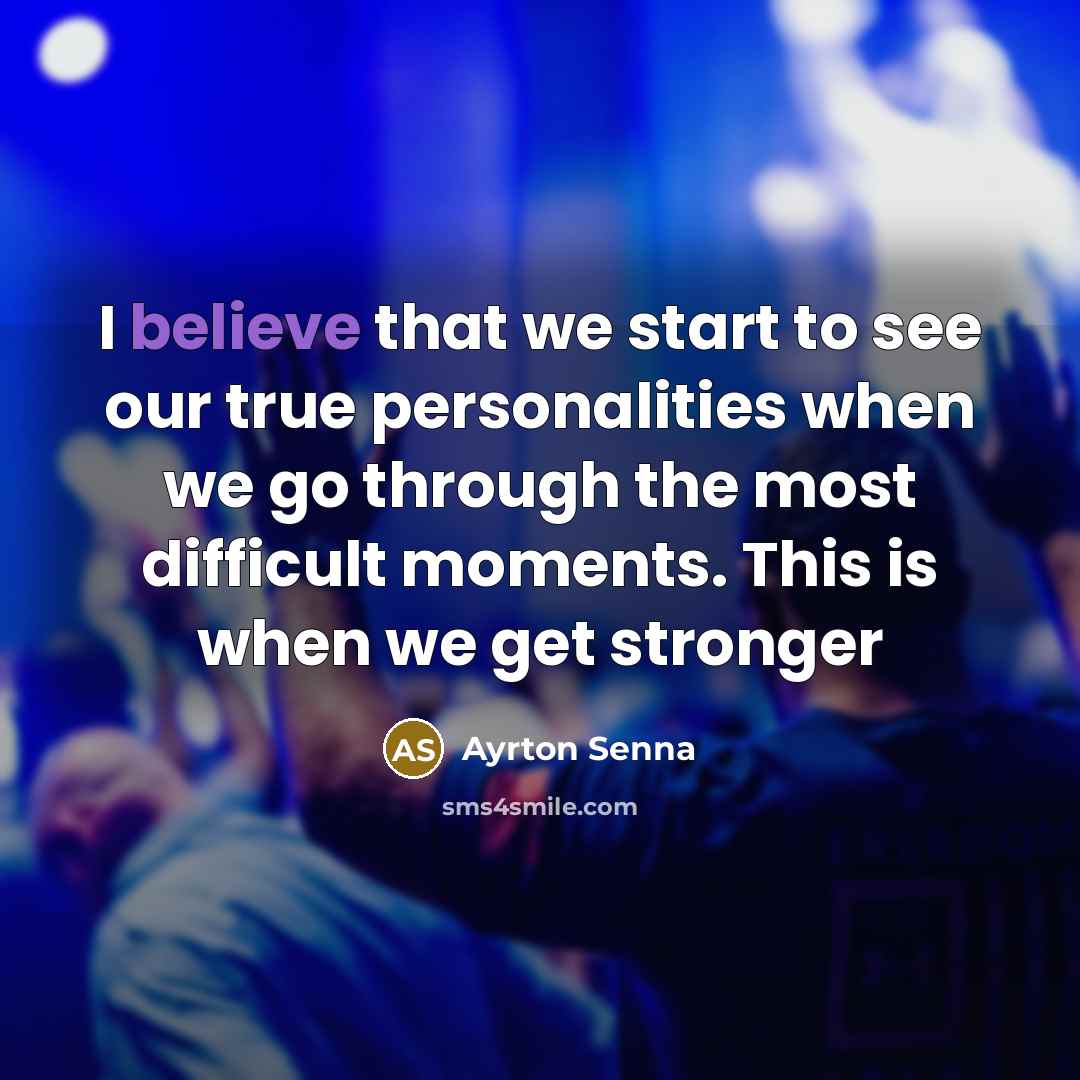 “I believe that we start to see our true personalities…” quote by Ayrton Senna