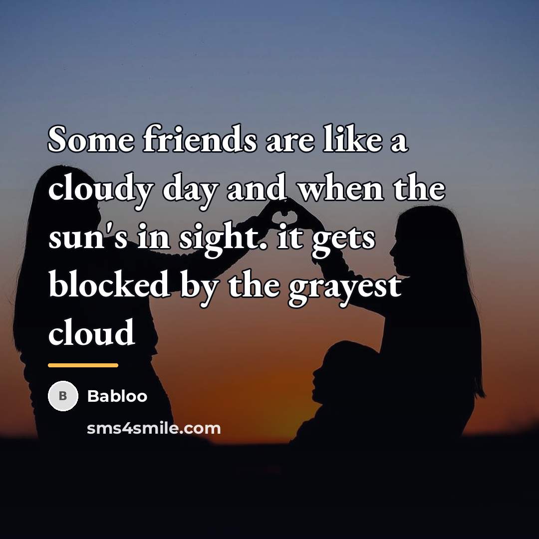 “Some friends are like a cloudy day and when the…” quote by Babloo
