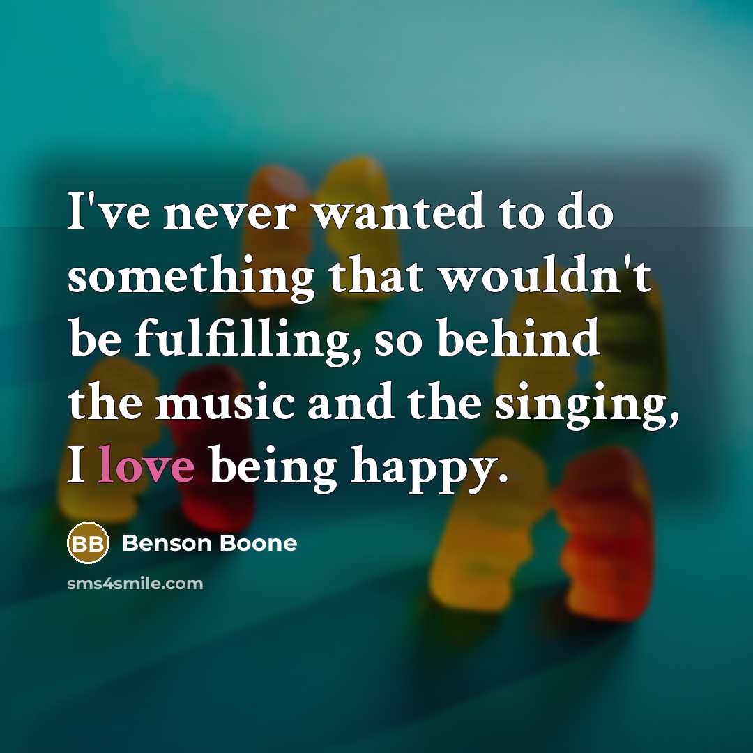 “I've never wanted to do something that wouldn't be fulfilling,…” quote by Benson Boone
