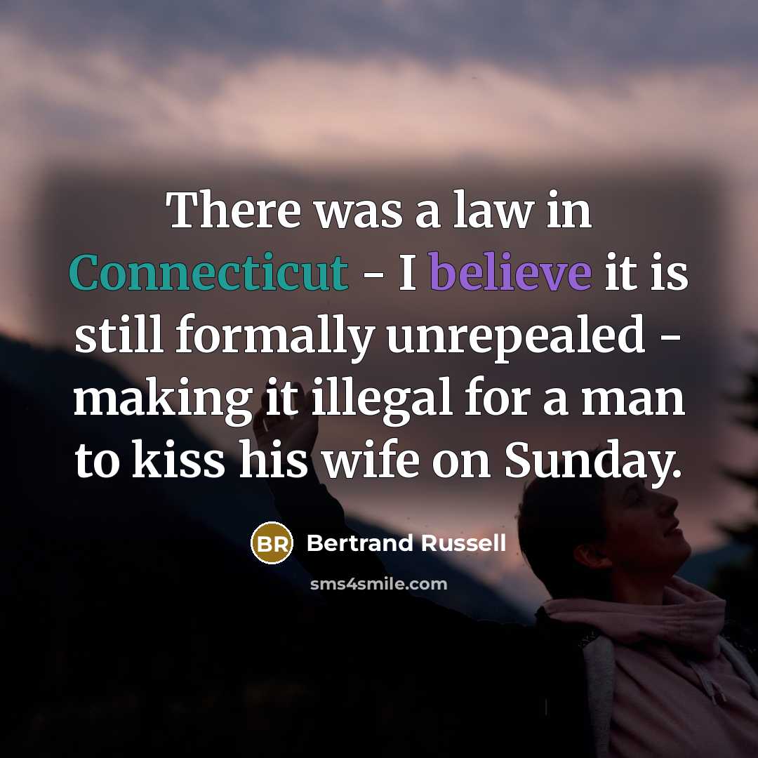 “There was a law in Connecticut - I believe it…” quote by Bertrand Russell