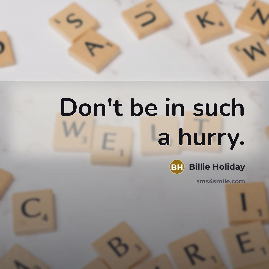 “Don't be in such a hurry.…” quote by Billie Holiday