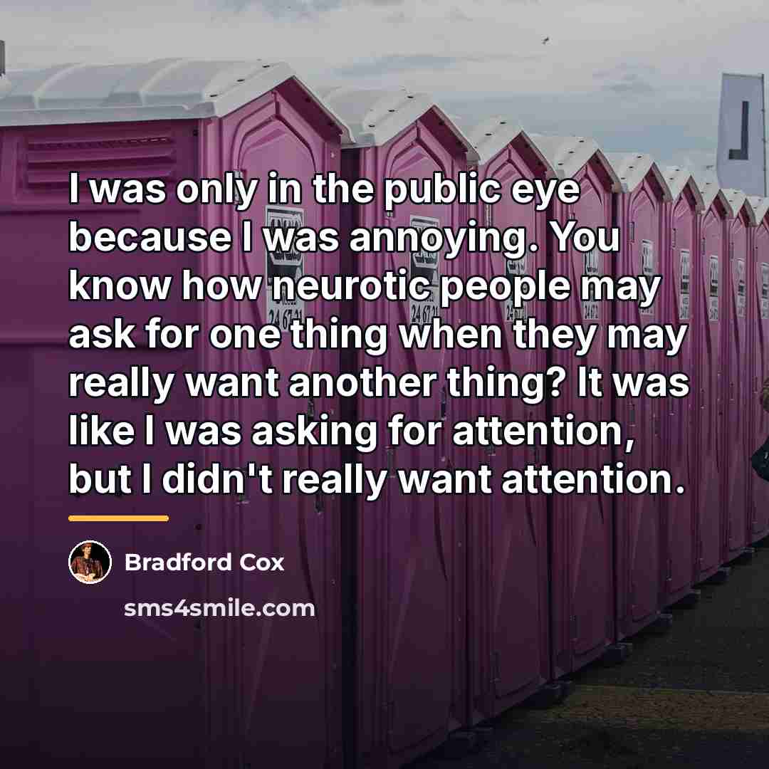 “I was only in the public eye because I was…” quote by Bradford Cox