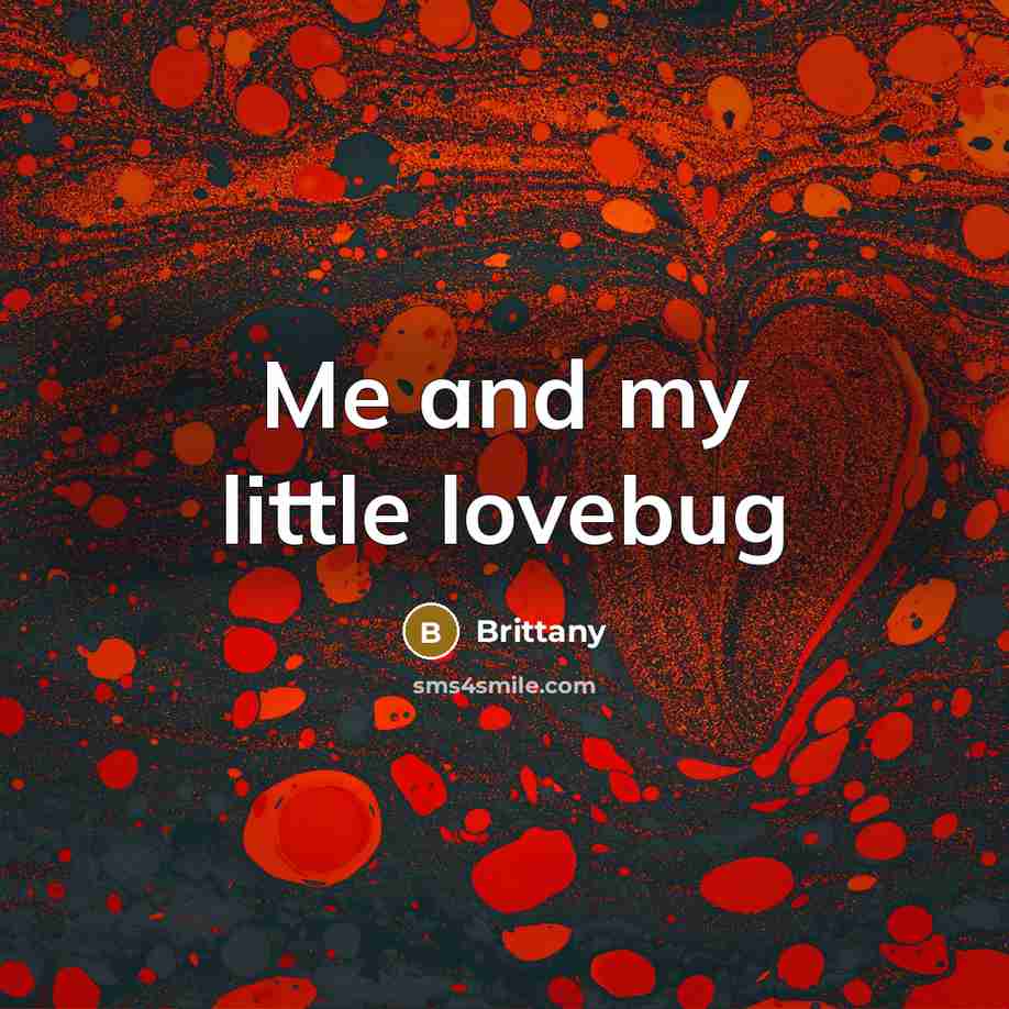 “Me and my little lovebug…” quote by Brittany