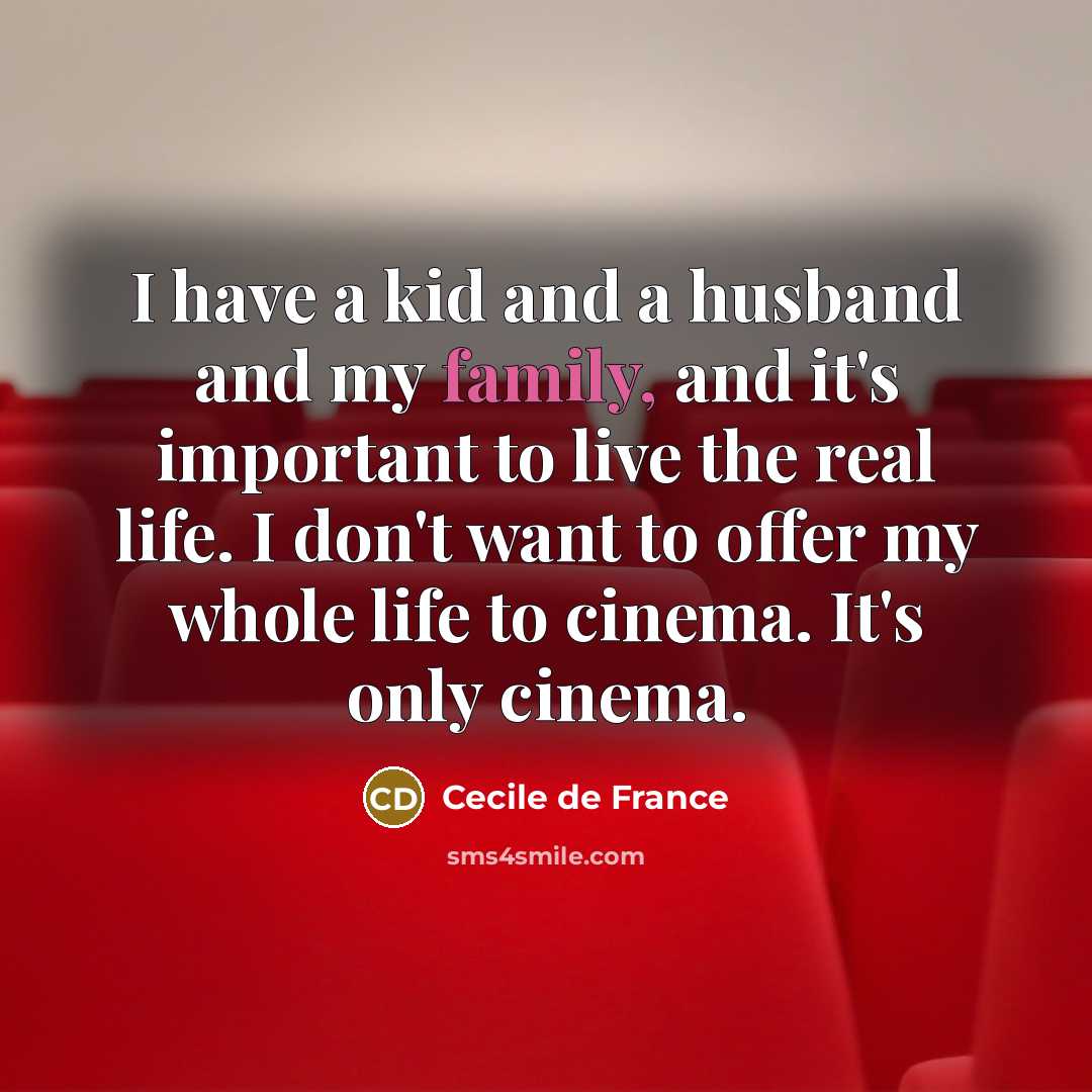 “I have a kid and a husband and my family,…” quote by Cecile de France