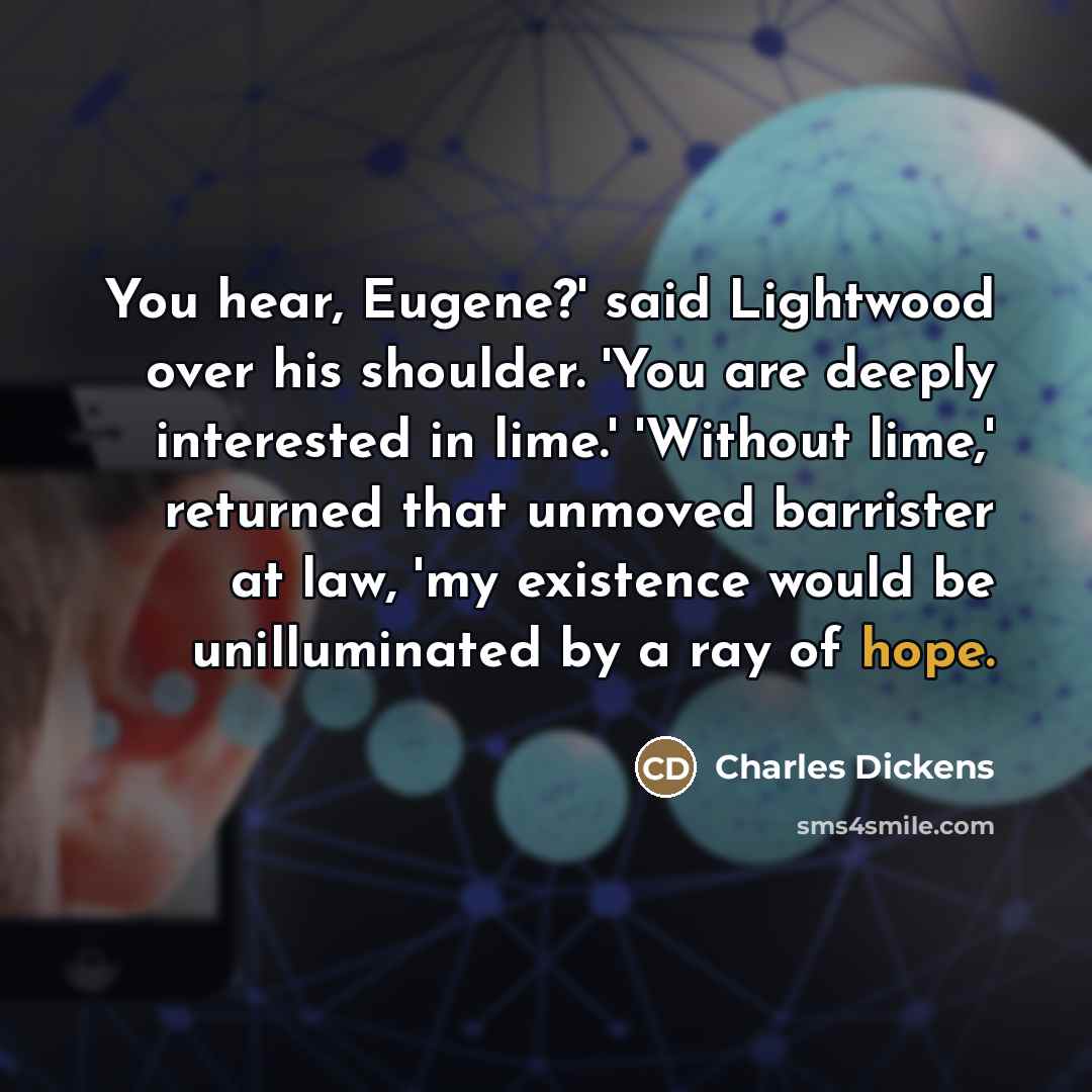 “You hear, Eugene?' said Lightwood over his shoulder. 'You are…” quote by Charles Dickens