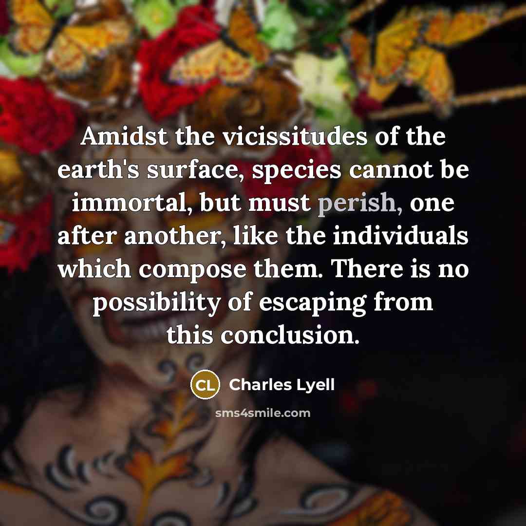 “Amidst the vicissitudes of the earth's surface, species cannot be…” quote by Charles Lyell