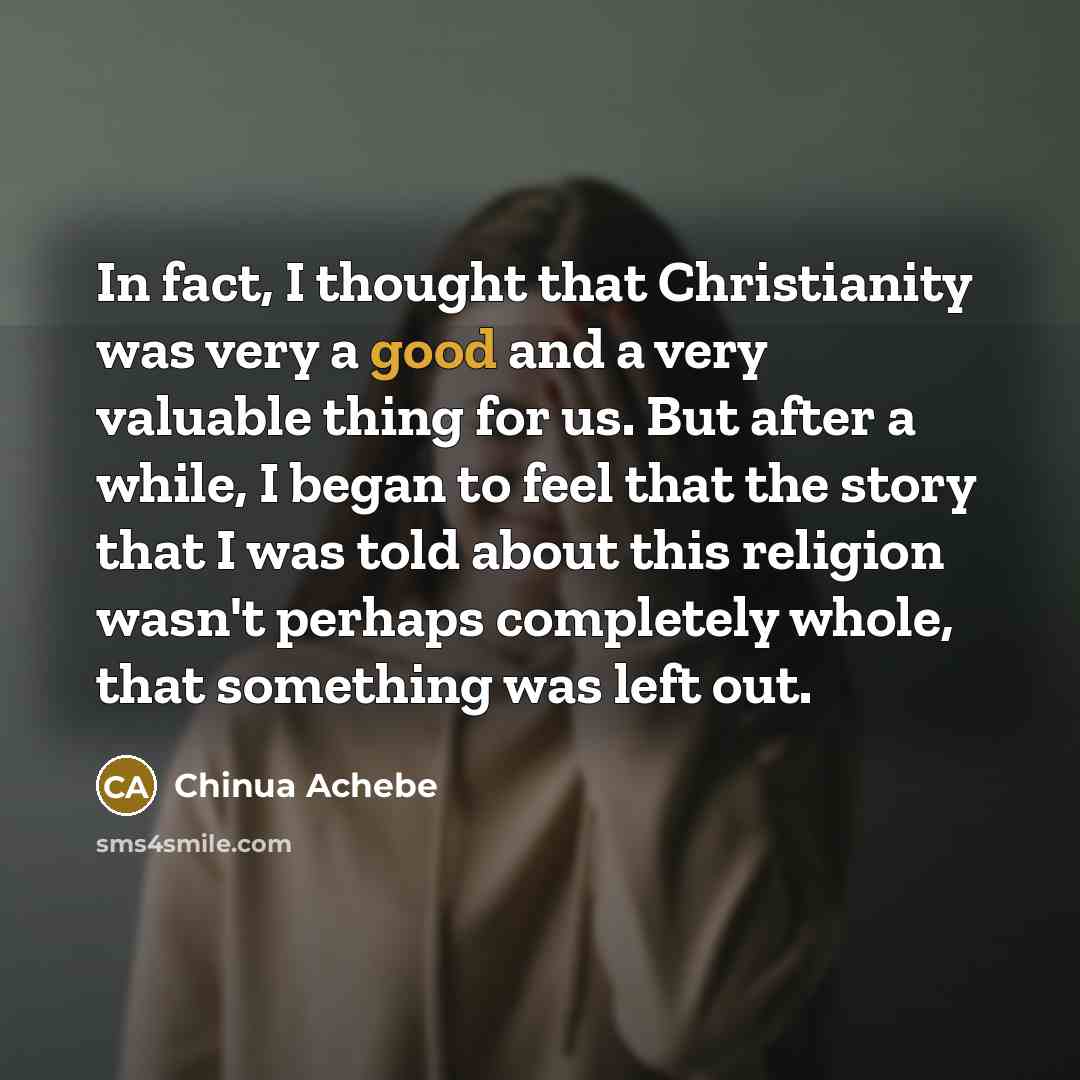 “In fact, I thought that Christianity was very a good…” quote by Chinua Achebe
