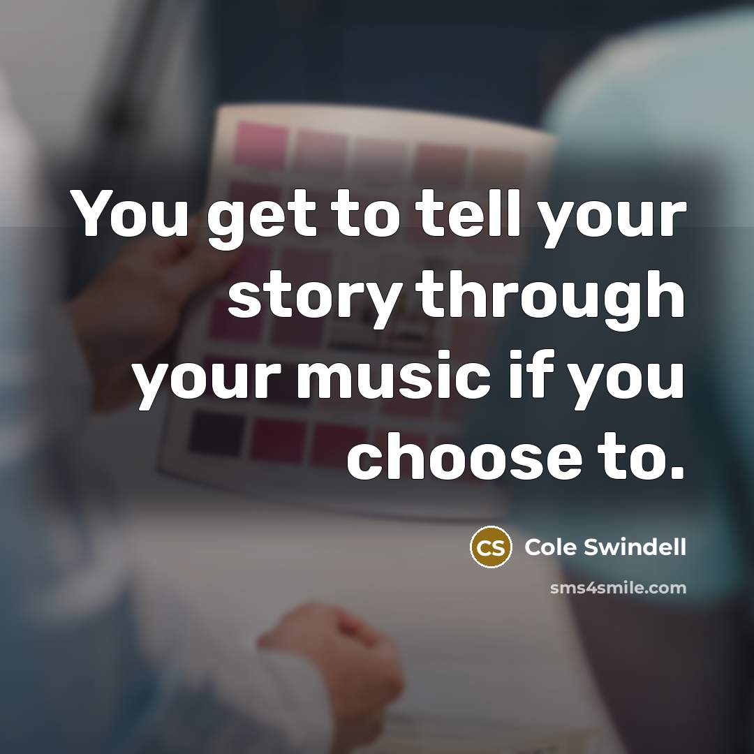 “You get to tell your story through your music if…” quote by Cole Swindell