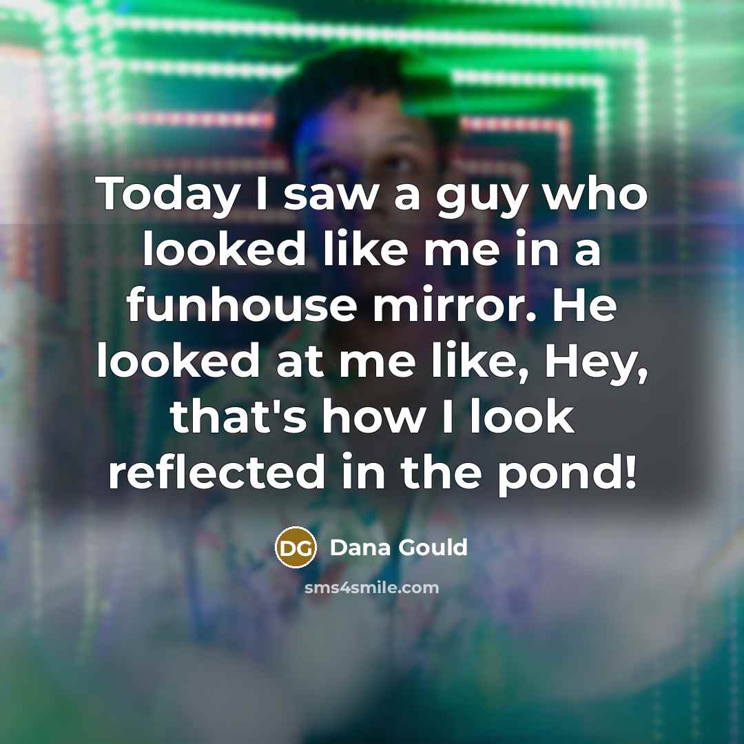 “Today I saw a guy who looked like me in…” quote by Dana Gould