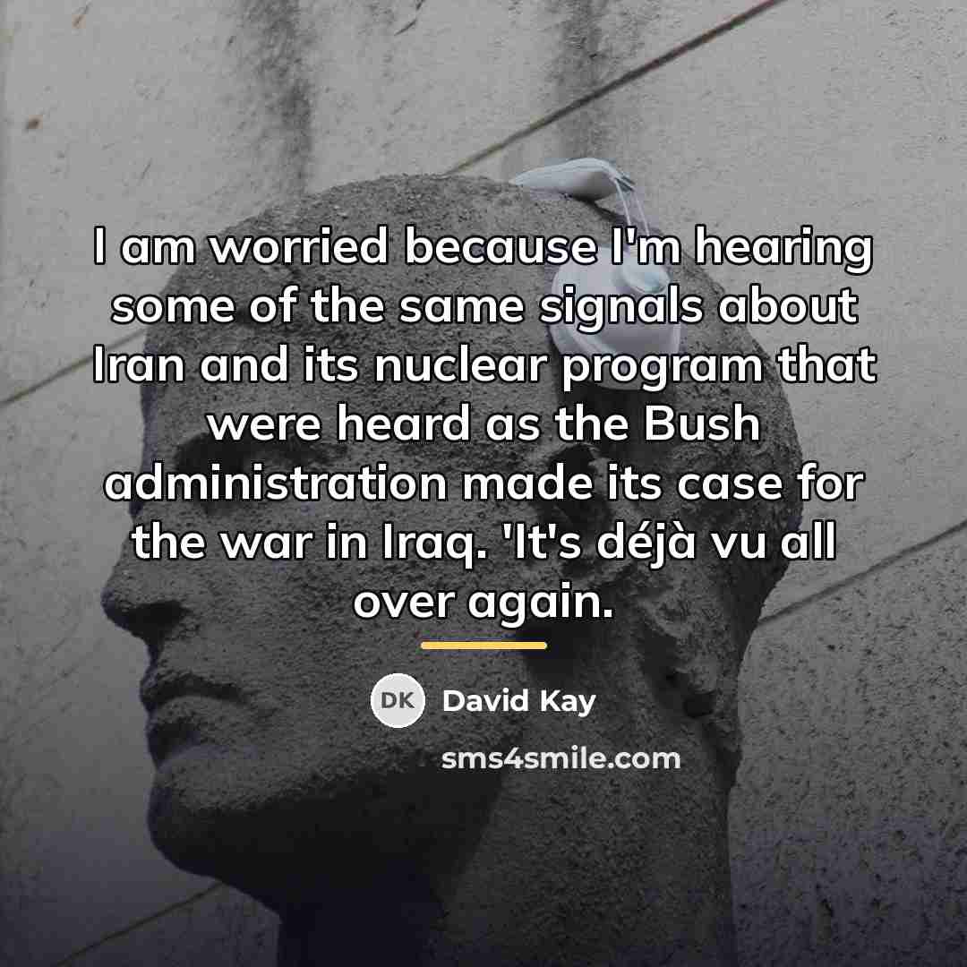 “I am worried because I'm hearing some of the same…” quote by David Kay