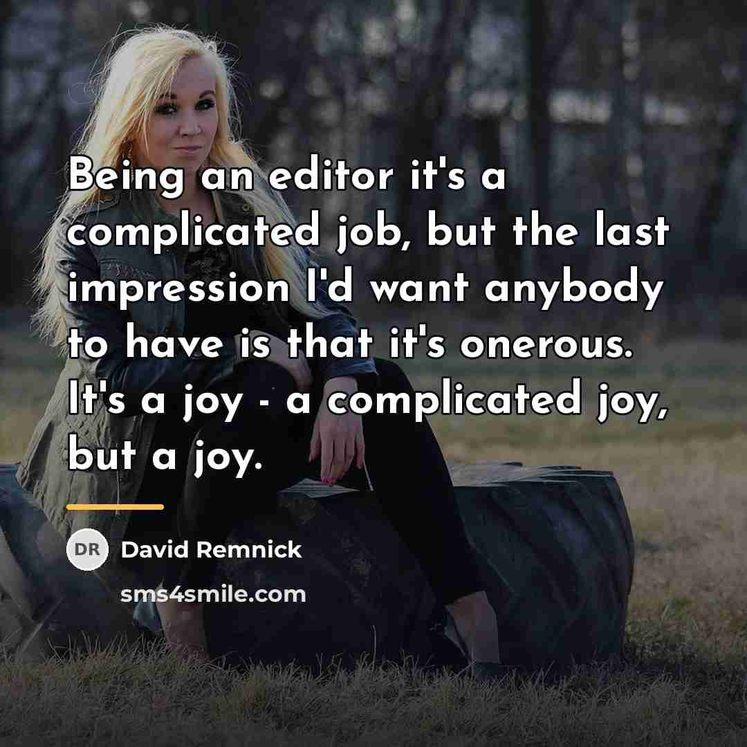 “Being an editor it's a complicated job, but the last…” quote by David Remnick