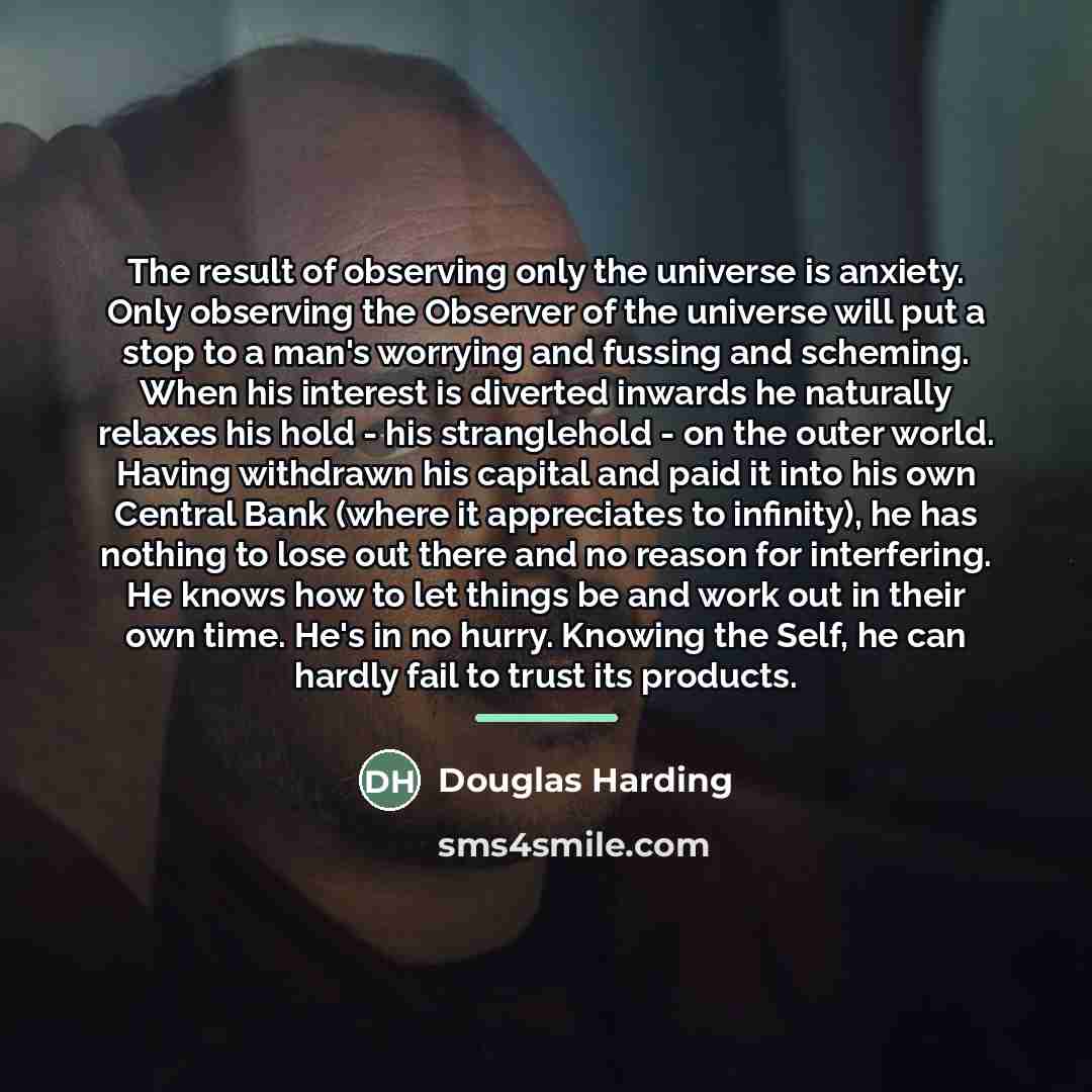 “The result of observing only the universe is anxiety. Only…” quote by Douglas Harding