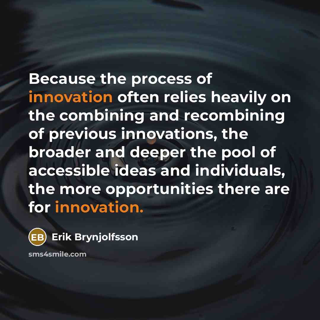 “Because the process of innovation often relies heavily on the…” quote by Erik Brynjolfsson