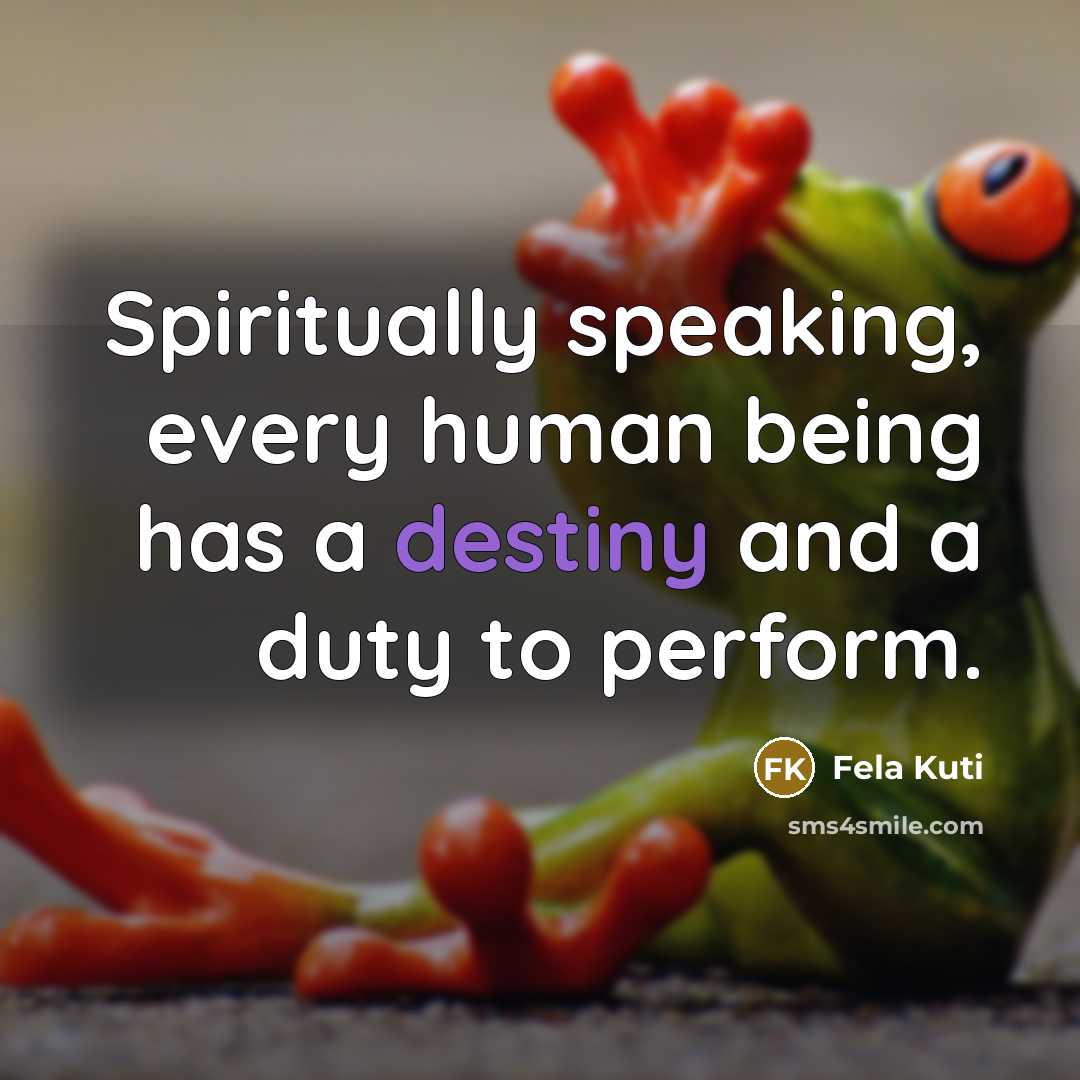 “Spiritually speaking, every human being has a destiny and a…” quote by Fela Kuti