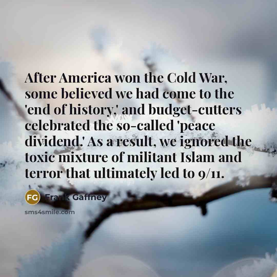 “After America won the Cold War, some believed we had…” quote by Frank Gaffney
