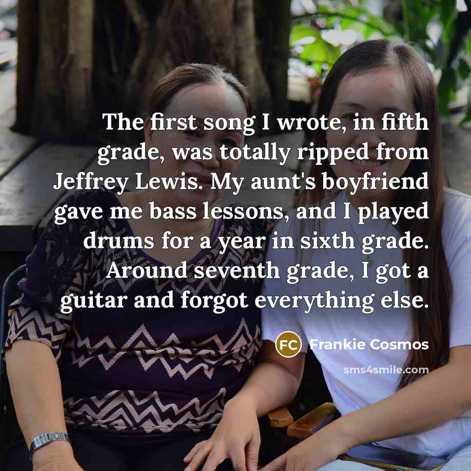 “The first song I wrote, in fifth grade, was totally…” quote by Frankie Cosmos