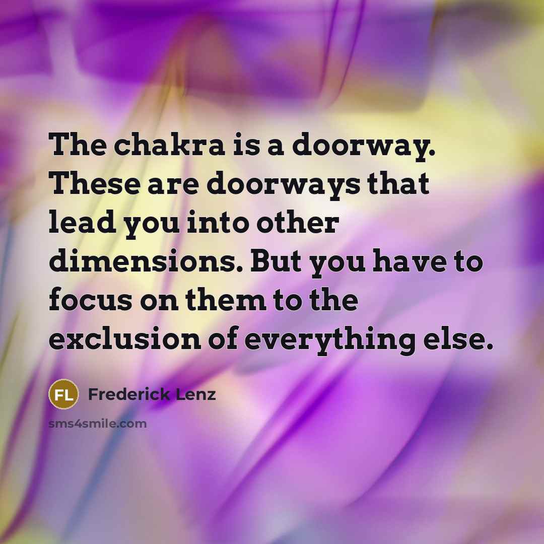 “The chakra is a doorway. These are doorways that lead…” quote by Frederick Lenz