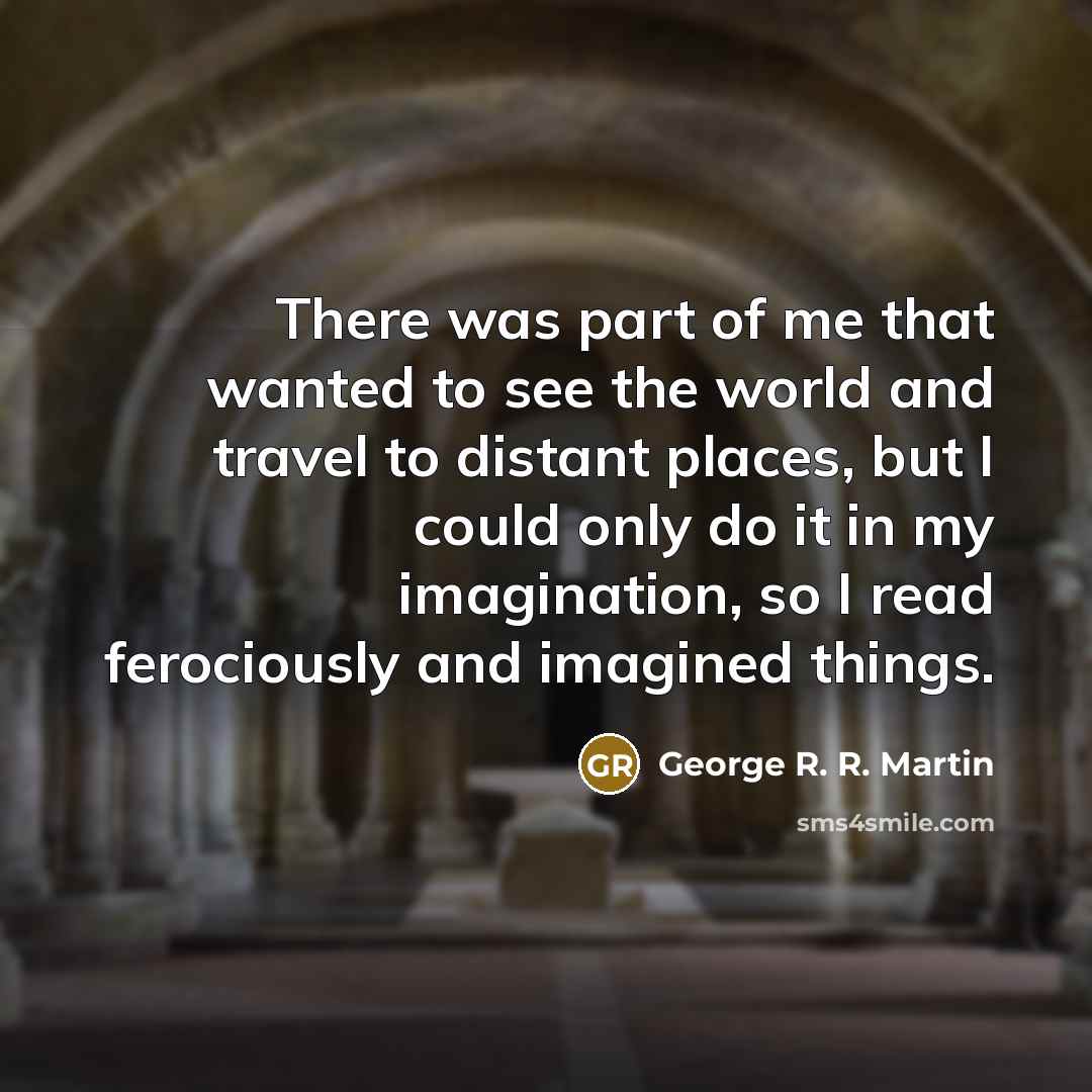 “There was part of me that wanted to see the…” quote by George R. R. Martin