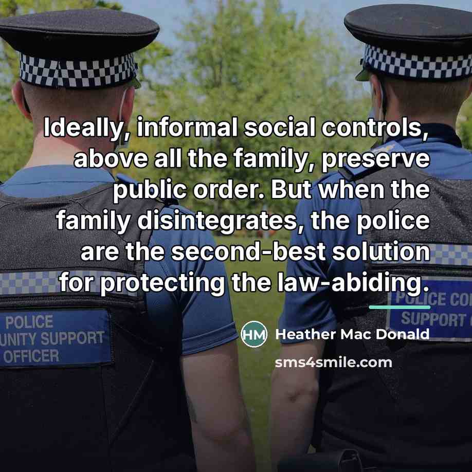 “Ideally, informal social controls, above all the family, preserve public…” quote by Heather Mac Donald