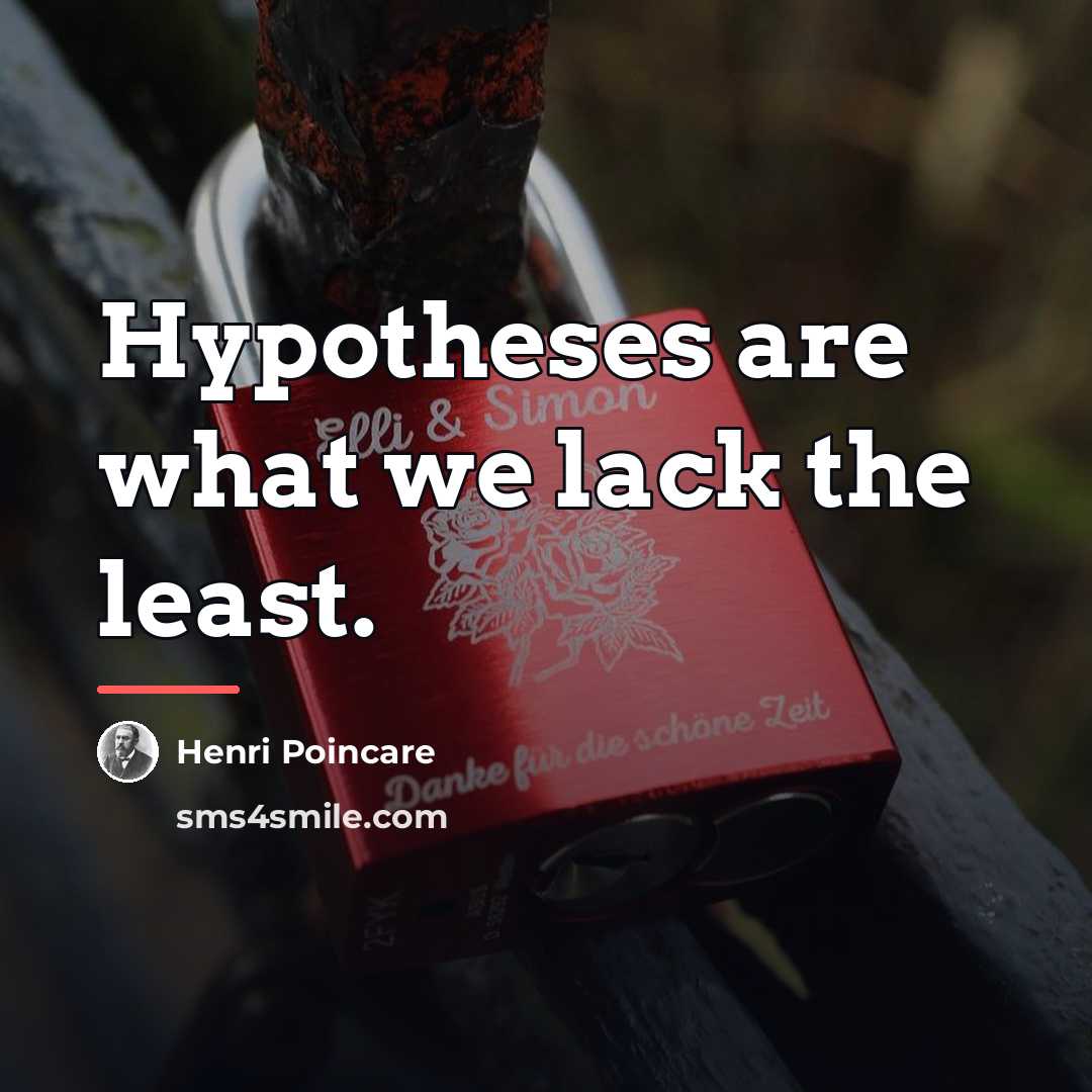 “Hypotheses are what we lack the least.…” quote by Henri Poincare
