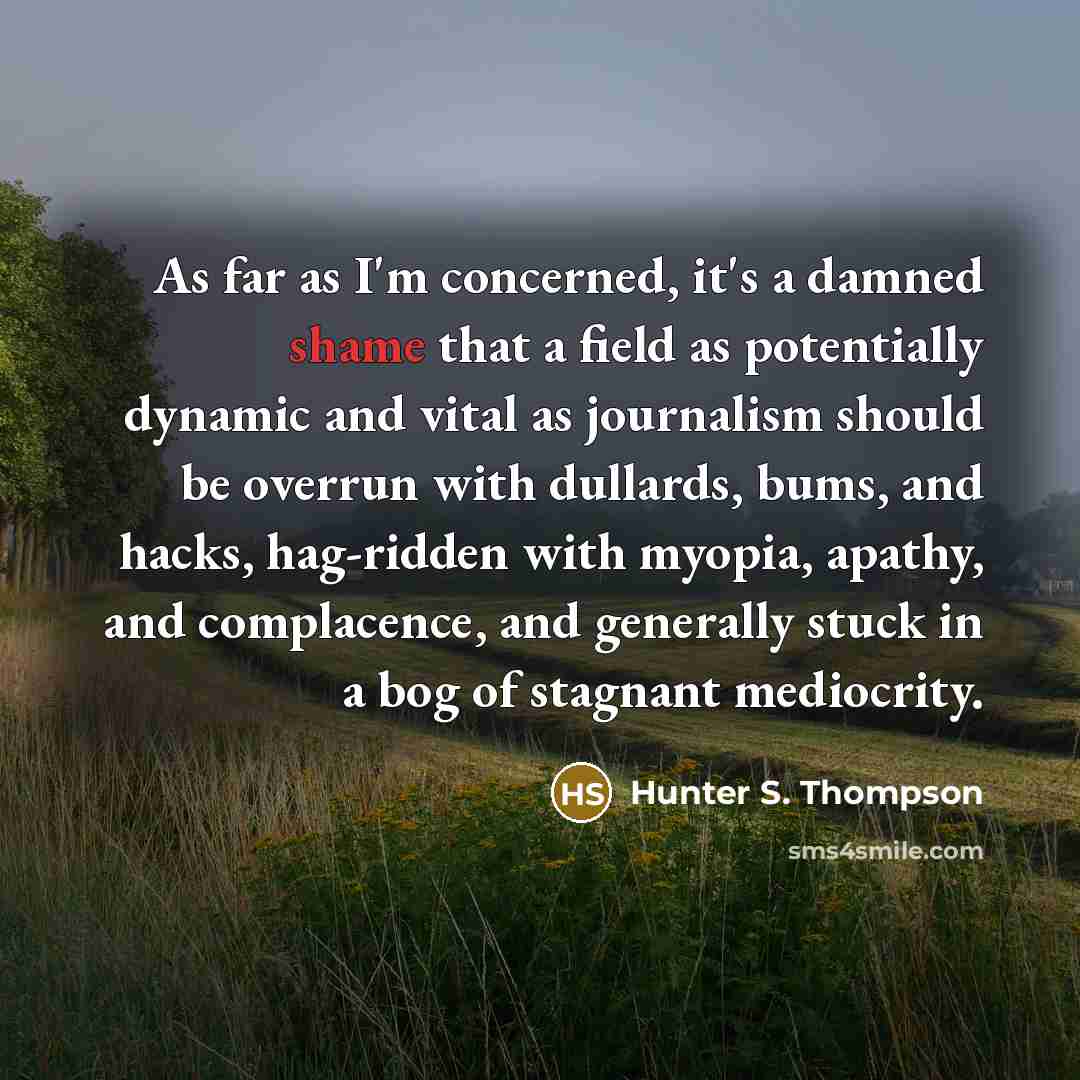 “As far as I'm concerned, it's a damned shame that…” quote by Hunter S. Thompson