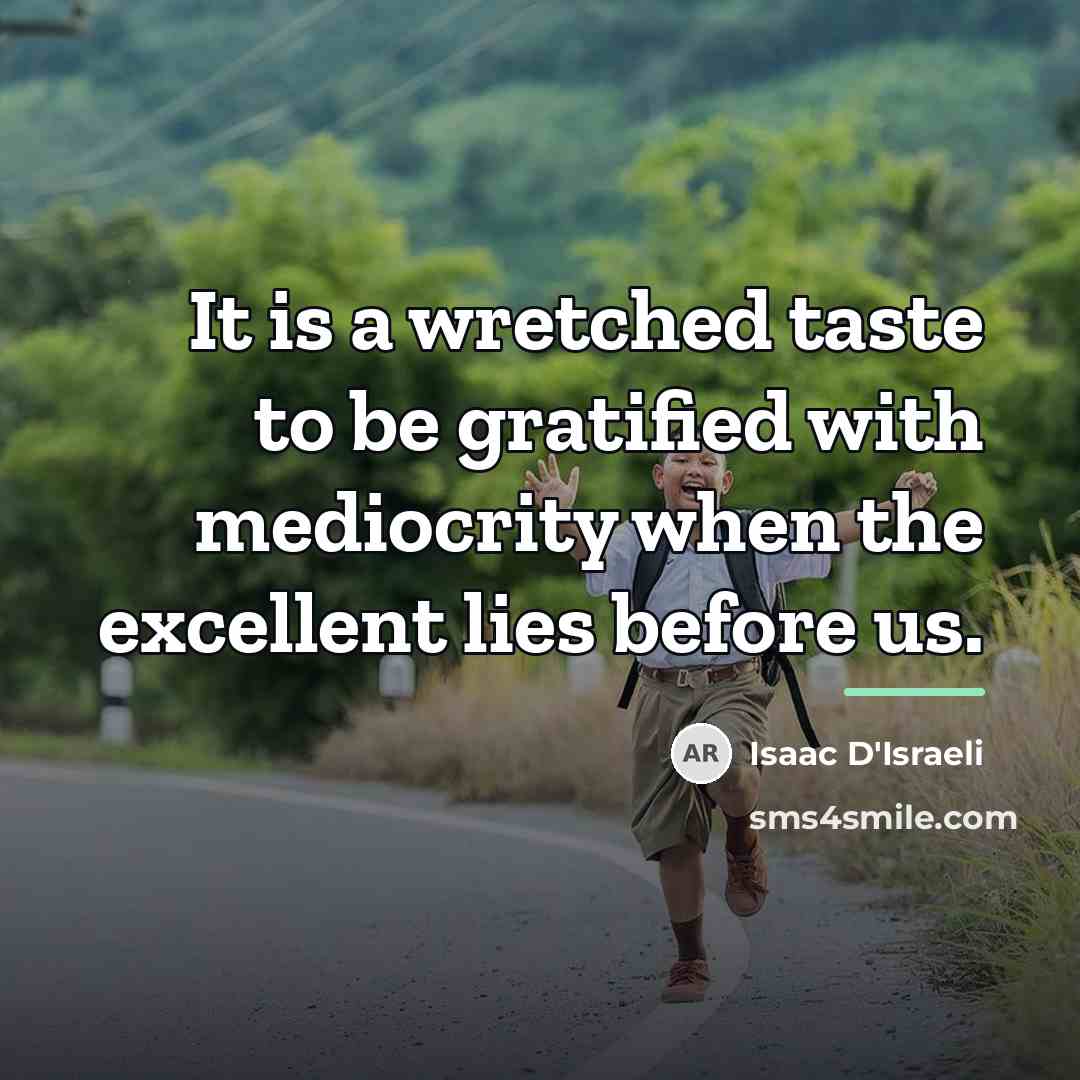 “It is a wretched taste to be gratified with mediocrity…” quote by Isaac D'Israeli