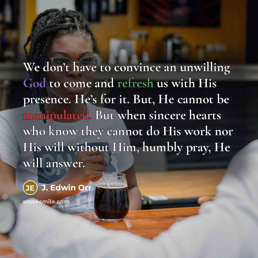 “We don’t have to convince an unwilling God to come…” quote by J. Edwin Orr