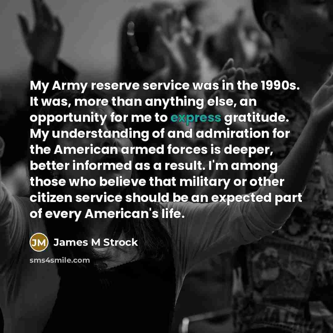 “My Army reserve service was in the 1990s. It was,…” quote by James M Strock
