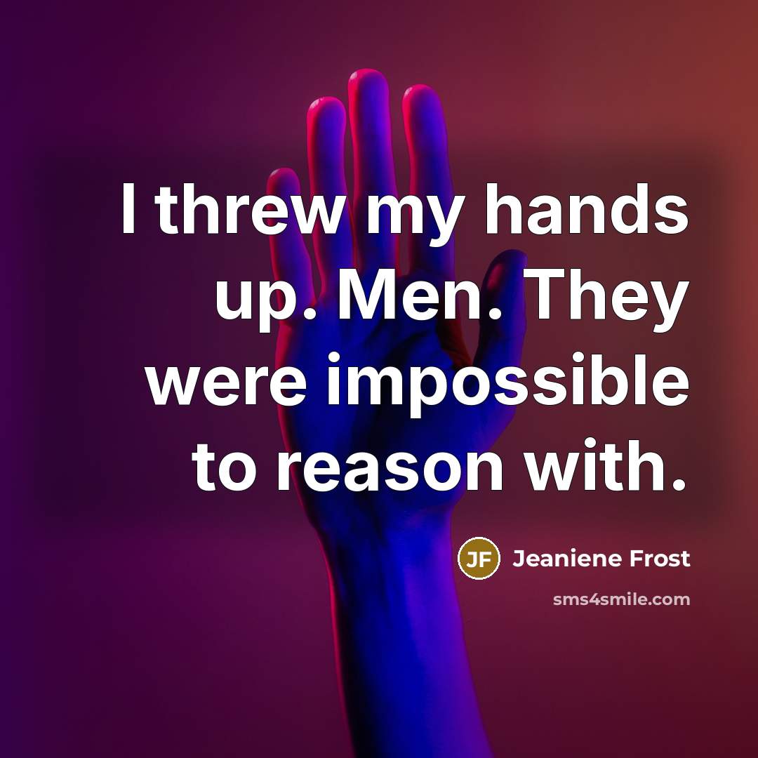 “I threw my hands up. Men. They were impossible to…” quote by Jeaniene Frost